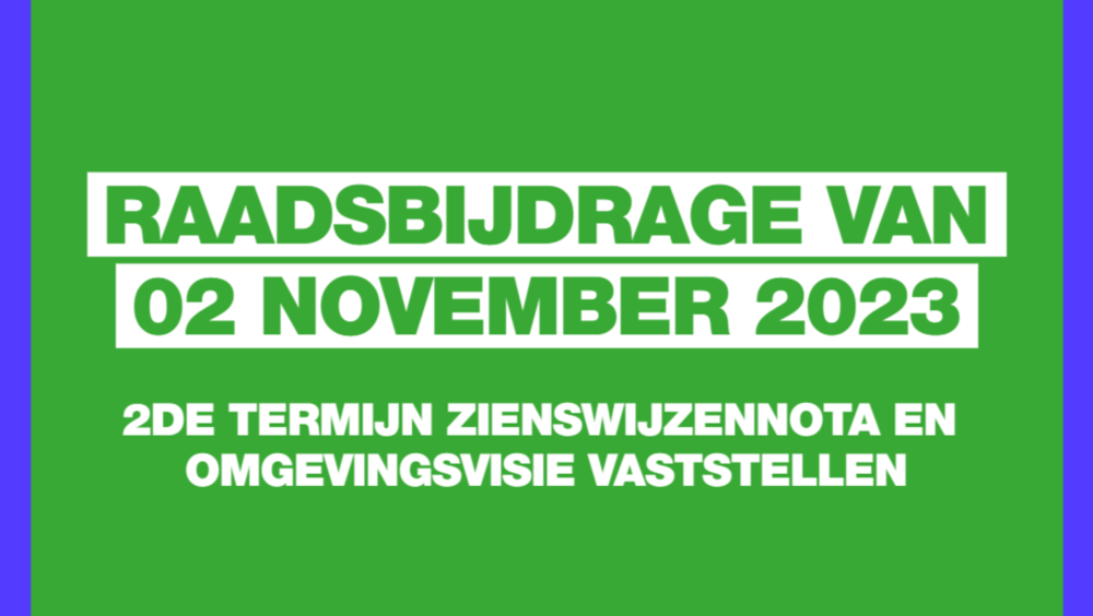 Groen vlak met blauwe omlijsting. Op het vlak staat: Raadsbijdrage van 31 oktober 2023, 2de termijn zienswijzennota en omgevingsplan vaststellen