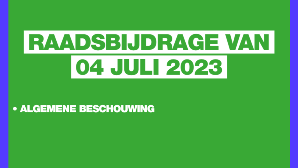 Raadsbijdrage van 04 juli 2023