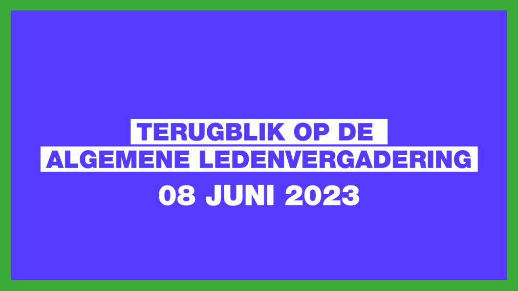 Blauw vlak met groene omlijsting. Als tekst staat er: Terugblik op de Algemene Ledenvergadering 8 juni 2023