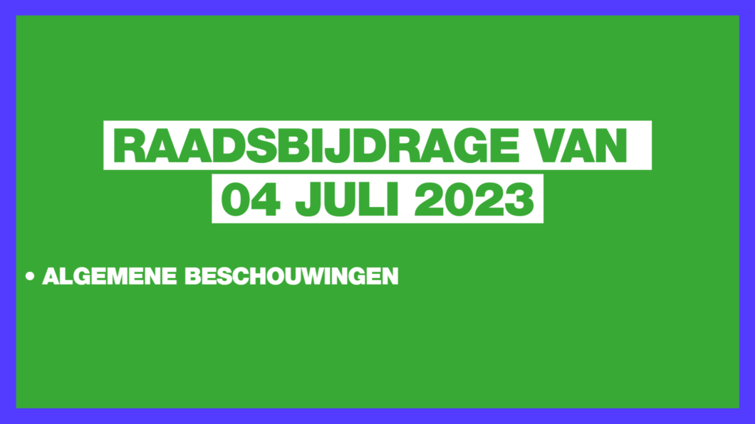 Raadsbijdrage van 04 juli 2023