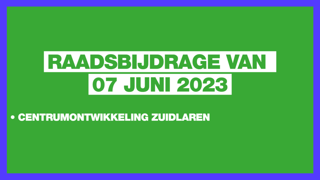 Raadsbijdrage van 07 juni 2023