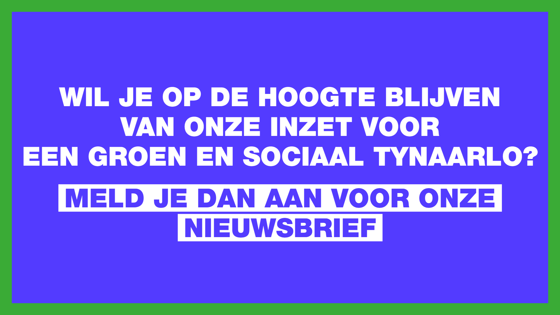 Blauwe foto met groene rand. Als tekst staat de oproep om je aan te melden voor de nieuwsbrief